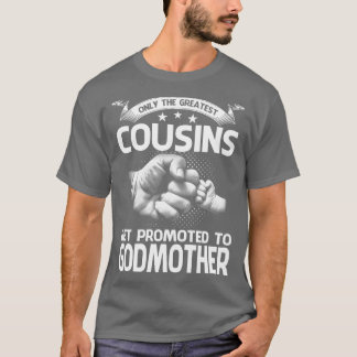 Nur die größten Cousins werden nach Godmothe gewor T-Shirt