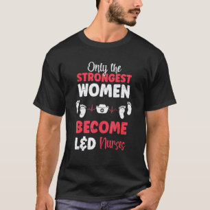 Nur die stärksten Frauen werden L D Krankenschwest T-Shirt