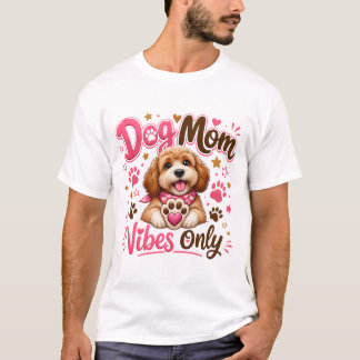 Nur Dog Mom Vibes – Süßes Dog Mom T-Shirt für Haus