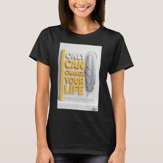 Nur du kannst dein Leben ändern Feder Frau T-Shirt