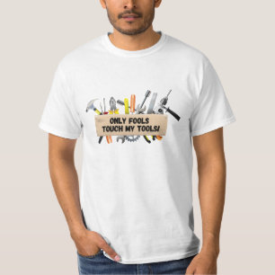Nur dumme Touch meiner Werkzeuge T-Shirt