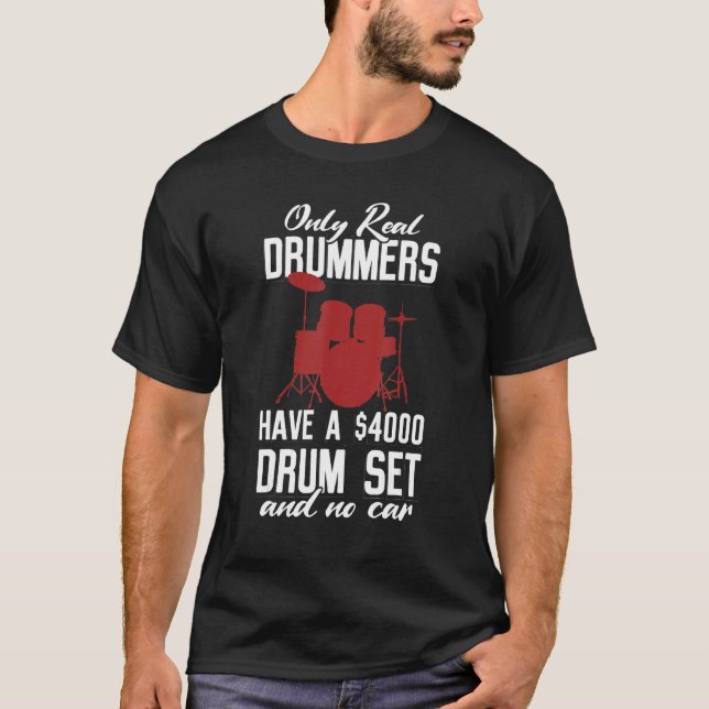 Nur echte Drummer haben ein $4000 Drum Set und kei T-Shirt (Vorderseite)