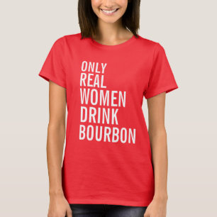 Nur echte Frauen trinken Bourbon T-Shirt
