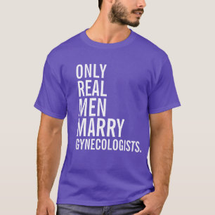 Nur echte Männer heiraten Gynekologen T-Shirt
