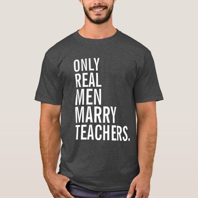 Nur echte Männer heiraten Lehrer T-Shirt (Vorderseite)