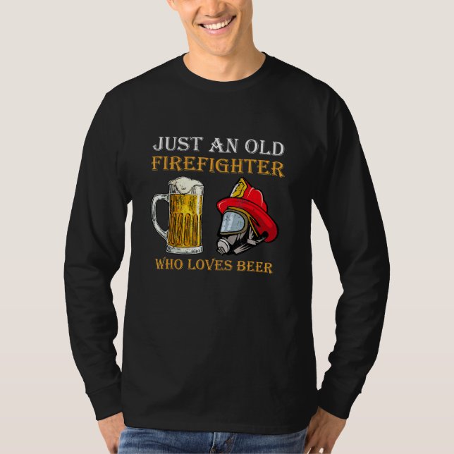 Nur ein alter Feuerwehrmann, der Lieben Bier hat T-Shirt (Vorderseite)