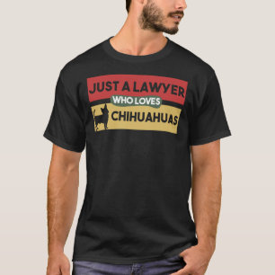 Nur ein Anwalt, der Chihuahuas Chihuahua für Liebe T-Shirt
