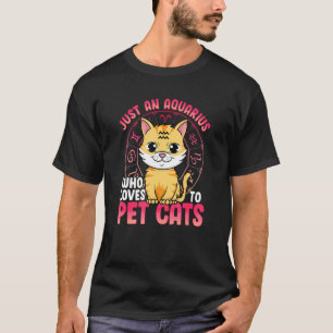Nur ein Aquarius, der Lieben hat, Katzen zu pflück T-Shirt