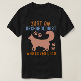 Nur ein Archäologe, der Katzen Liebe T-Shirt