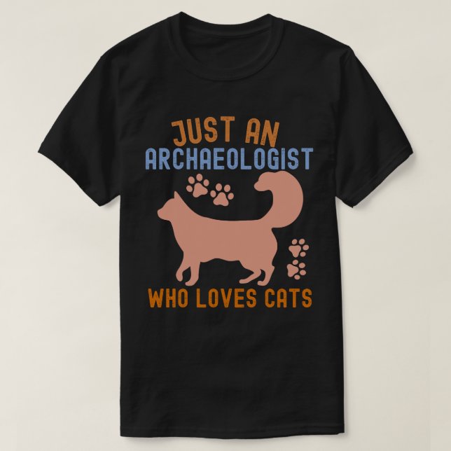 Nur ein Archäologe, der Katzen Liebe T-Shirt (Design vorne)
