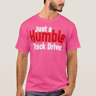 Nur ein bescheidener Lkw-Fahrer für Schwarze T-Shirt