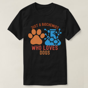 Nur ein Biochemiker, der Hunde Liebe T-Shirt