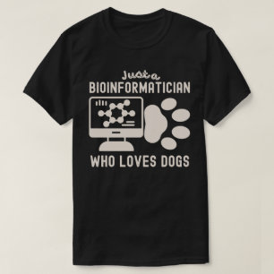 Nur ein Bioinformatiker, der Hunde liebt T-Shirt