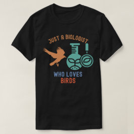 Nur ein Biologe, der Vögel Liebe T-Shirt
