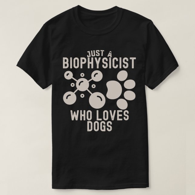 Nur ein Biophysiker, der Hunde Liebe T-Shirt (Design vorne)