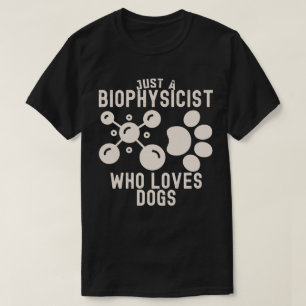 Nur ein Biophysiker, der Hunde liebt T-Shirt