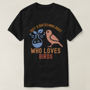 Nur ein Biotechnologe, der Vögel Liebe T-Shirt