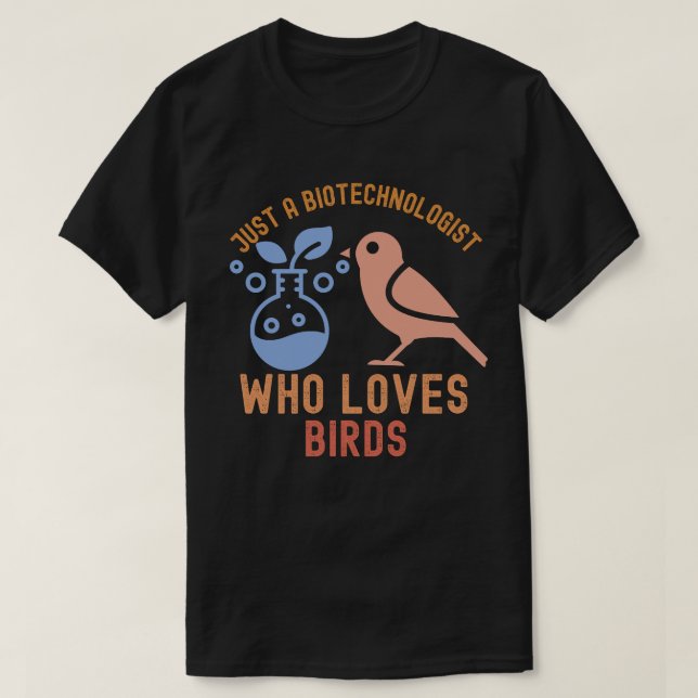 Nur ein Biotechnologe, der Vögel Liebe T-Shirt (Design vorne)