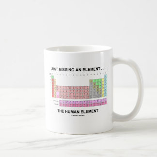 Nur ein Element Vermisst ... Das menschliche Eleme Tasse