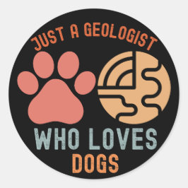 Nur ein Geologe, der Hunde Liebe Runder Aufkleber