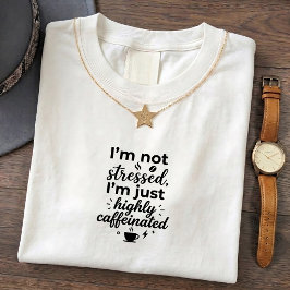 Nur ein höchst gestresstes koffeinhaltiges T-Shirt