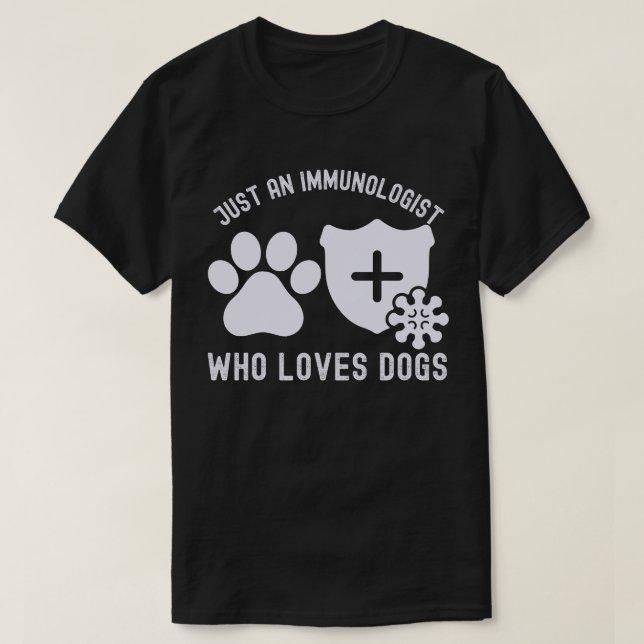 Nur ein Immunologe, der Hunde Liebe T-Shirt (Design vorne)