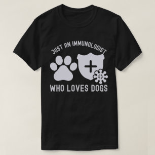 Nur ein Immunologe, der Hunde liebt T-Shirt