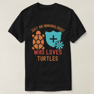 Nur ein Immunologe, der Schildkröten Liebe T-Shirt