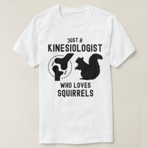 Nur ein Kinesiologe, der Eichhörnchen Liebe T-Shirt