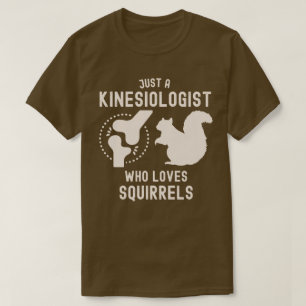 Nur ein Kinesiologe, der Eichhörnchen liebt T-Shirt