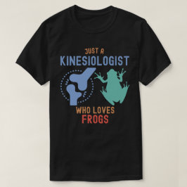 Nur ein Kinesiologe, der Frösche Liebe T-Shirt