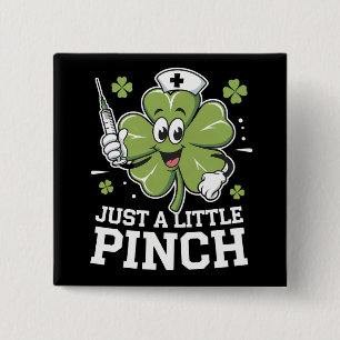 Nur ein kleiner Kniff Krankenschwester St. Patrick Button