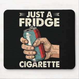 Nur ein Kühlschrank Cigarette Funny Sarcastic Spaß Mousepad
