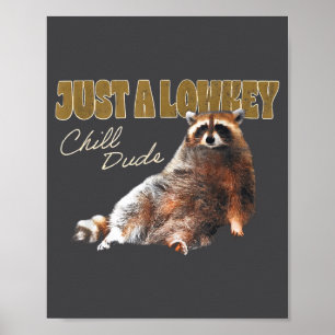 Nur ein Lowkey-chiller Typ süßer Waschbär lustiges Poster