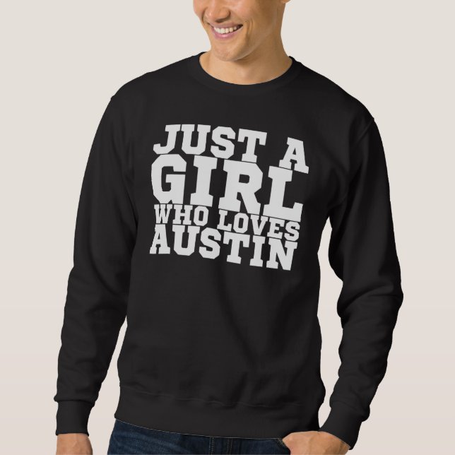 Nur ein Mädchen, das Austin Lieben Sweatshirt (Vorderseite)