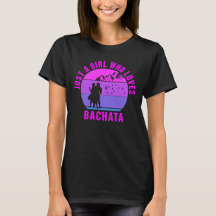 Nur ein Mädchen, das Bachata Dance-Geschenk Liebe T-Shirt