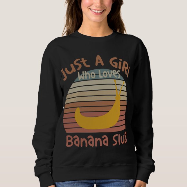 Nur ein Mädchen, das Banana Slugs Banana Slug Ent  Sweatshirt (Vorderseite)
