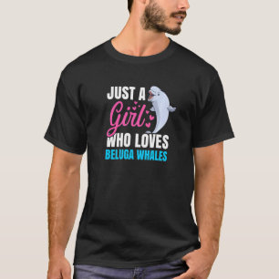 Nur ein Mädchen, das Beluga-Tiere Fisch Spaß Wha l T-Shirt