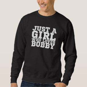 Nur ein Mädchen, das Bobby Liebe Sweatshirt