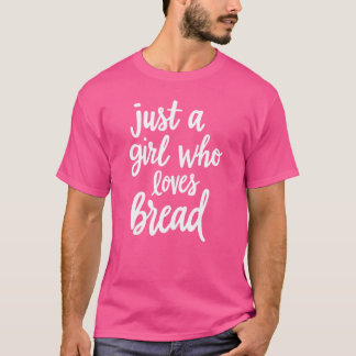 Nur ein Mädchen, das Brot Lieben T-Shirt