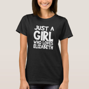 Nur ein Mädchen, das Elizabeth Lieben T-Shirt