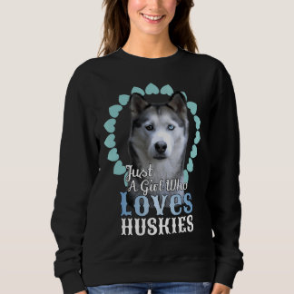 Nur ein Mädchen, das Huskies Liebe, Niedlich Husky Sweatshirt