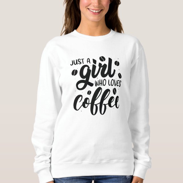Nur ein Mädchen, das Kaffee Liebe Sweatshirt (Vorderseite)