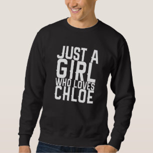Nur ein Mädchen, das Lieben Chloe Sweatshirt