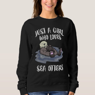 Nur ein Mädchen, das Lieben Sea Otters Geschenke Sweatshirt