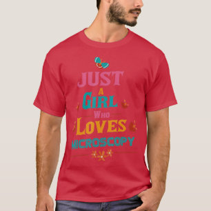 Nur ein Mädchen, das Mikroskopie liebt  T-Shirt