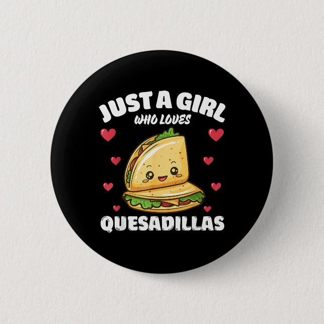 Nur ein Mädchen, das Quesadillas liebt Quesadilla- Button (Vorderseite)