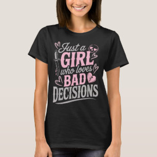 Nur ein Mädchen, das schlechte Entscheidungen lieb T-Shirt