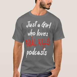 Nur ein Mädchen, das Serienmörder-Podcasts Liebe 1 T-Shirt