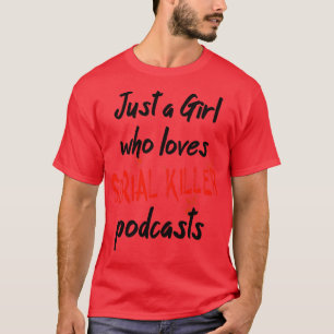 Nur ein Mädchen, das Serienmörder-Podcasts Liebe T-Shirt